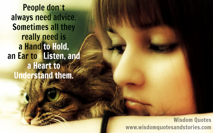 People-don_t-always-need-advice.-Sometimes-all-they-really-need-is-a-hand-to-hold-an-ear-to-listen-and-a-heart-to-understand-them